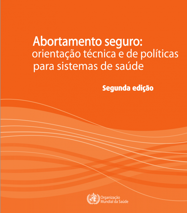 Abortamento seguro - Orientação técnica e de políticas para sistemas de saúde – 2ª ed
