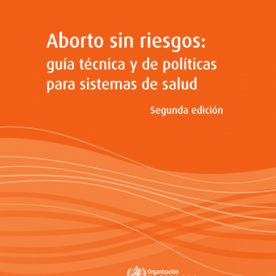 Aborto sin riesgos: Segunda ediciónguía técnica y de políticaspara sistemas de salud