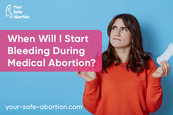 When Will I Start Bleeding During Medical Abortion - Your-Safe-Abortion.com