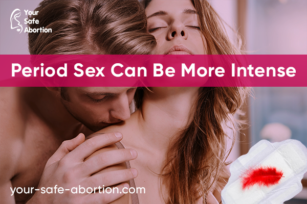 Sex during your period might be more intense - your-safe-abortion.com