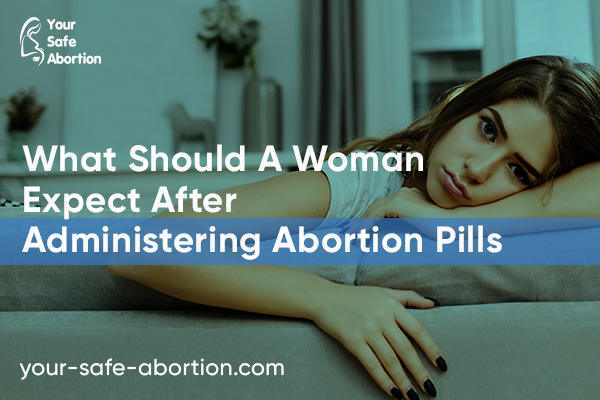 After administering abortion pills, what should a woman anticipate? - your-safe-abortion.com
