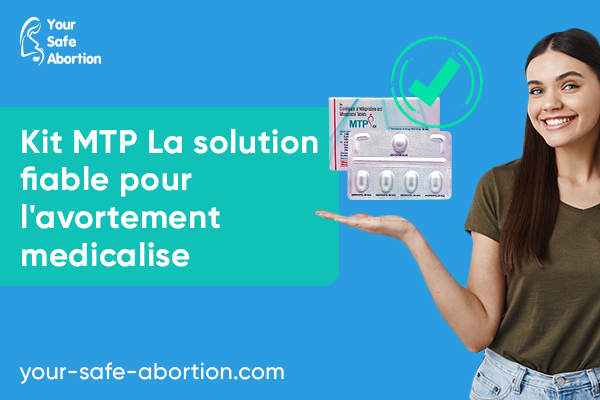 Kit MTP La solution la plus fiable pour l'avortement médicamenteux - your-safe-abortion.com