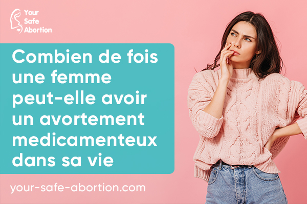 Combien d'avortements médicamenteux une femme peut-elle subir au cours de sa vie ? your-safe-abortion.com