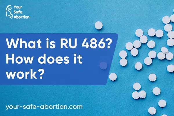 What exactly is RU 486? What is the mechanism behind it? - your-safe-abortion.com