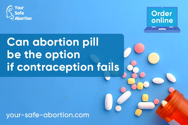Can abortion pill be the choice if contraception fails - your-safe-abortion.com
