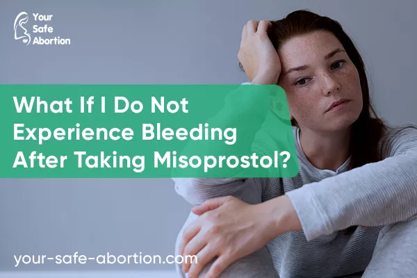 What Happens If I Don't Bleed After Taking Misoprostol? - your-safe-abortion.com