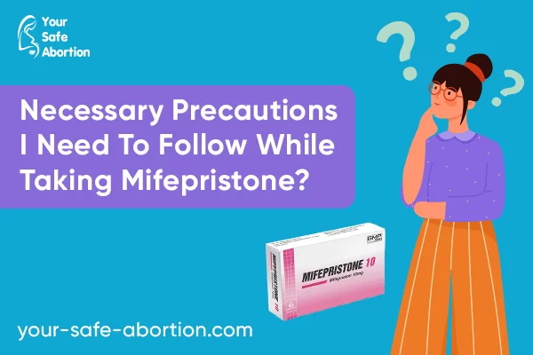 Precautions I Must Take While Taking Mifepristone, What Are They? - your-safe-abortion.com