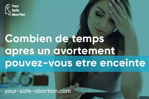 Dans combien de temps pouvez-vous être enceinte après un avortement ? your-safe-abortion.com