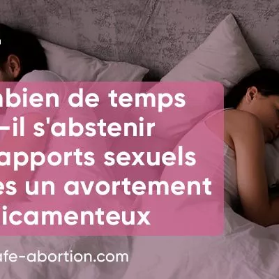 Combien de temps après un avortement médical faut-il éviter d'avoir des rapports sexuels ? your-safe-abortion.com