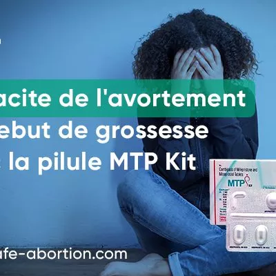 Efficacité de l'avortement en début de grossesse avec la pilule MTP Kit - your-safe-abortion.com