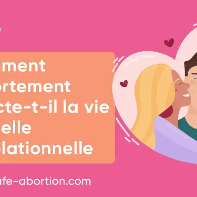 Comment l'avortement affecte-t-il les relations et la vie sexuelle ? your-safe-abortion.com